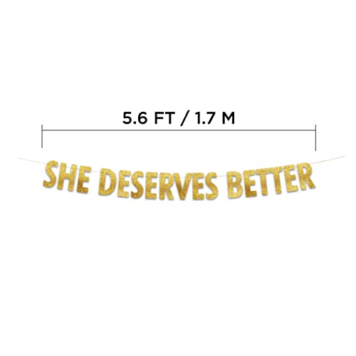 She Deserves Better Gold Glitter Banner - Bachelor Party Decorations, Ideas, Supplies, Gifts, Jokes and Favors