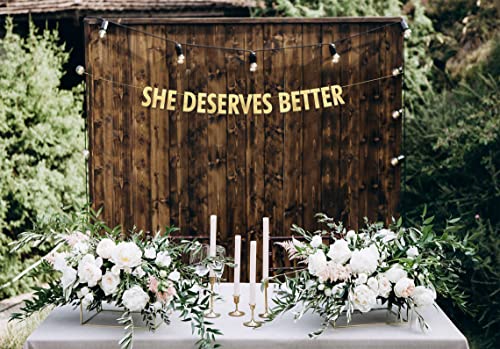 She Deserves Better Gold Glitter Banner - Bachelor Party Decorations, Ideas, Supplies, Gifts, Jokes and Favors