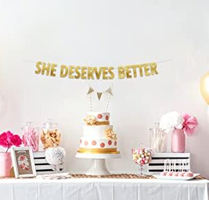 She Deserves Better Gold Glitter Banner - Bachelor Party Decorations, Ideas, Supplies, Gifts, Jokes and Favors