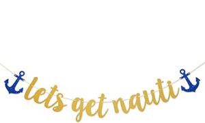 let’s get nauti gold glitter banner for nautical sailor theme birthday/bachelorette party anchor cruise banner decorations