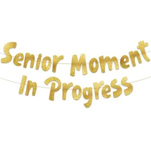 senior moment in progress gold glitter banner – funny birthday and retirement party supplies, ideas, gifts and decorations