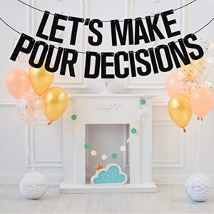 Let's Make Pour Decision Banner, Girl's Night, Wine Party Banner, Bachelorette Party Decorations, Bridal Shower Party Supply Black Glitter