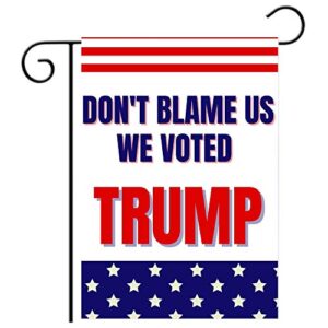 Anti Biden Outdoor Garden Flag | Don’t Blame Us We Voted Trump Funny 12x18 Double-Sided Flag Banner for Lawn and Garden | White with American Flag Colors