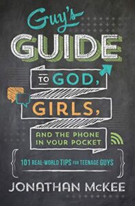 guy’s guide to god, girls, and the phone in your pocket: 101 real-world tips for teenaged guys