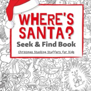 Where's Santa? Seek & Find Book: Stocking Stuffers for Kids: Christmas Stocking Stuffers for Kids Ages 6-8 8-12: Christmas Book for Girls, and Boys. Hours of fun!