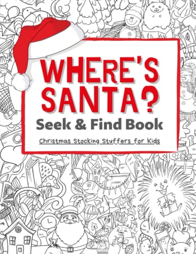 Where's Santa? Seek & Find Book: Stocking Stuffers for Kids: Christmas Stocking Stuffers for Kids Ages 6-8 8-12: Christmas Book for Girls, and Boys. Hours of fun!