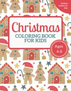 christmas coloring book for kids ages 4-8: stocking stuffers for kids: festive christmas gift for boys and girls