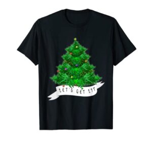 let’s get lit weed x-mas tree gift marijuana christmas t-shirt