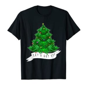 Let's Get Lit Weed X-mas Tree Gift Marijuana Christmas T-Shirt