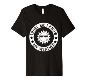 a trust me i know my weather t-shirt funny tee