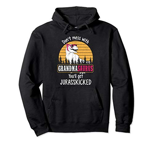 Don't Mess With Grandmasaurus Get Jurasskicked Hoodie