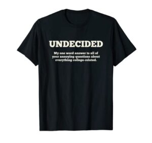 undecided | funny, college-bound student t-shirt