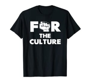 for the culture shirt | black history month t-shirt