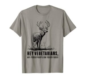hey vegetarians my food poops on your food t-shirt