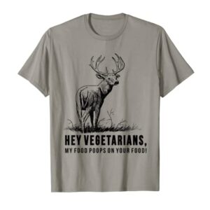 Hey Vegetarians My Food Poops On Your Food T-Shirt