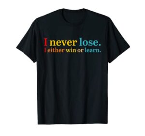i never lose i either win or learn apparel t-shirt