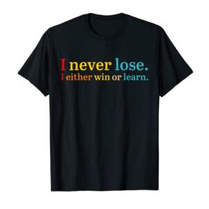 I Never Lose I Either Win Or Learn Apparel T-Shirt