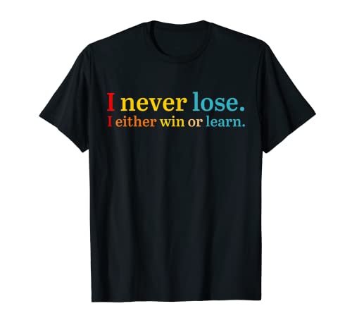 I Never Lose I Either Win Or Learn Apparel T-Shirt