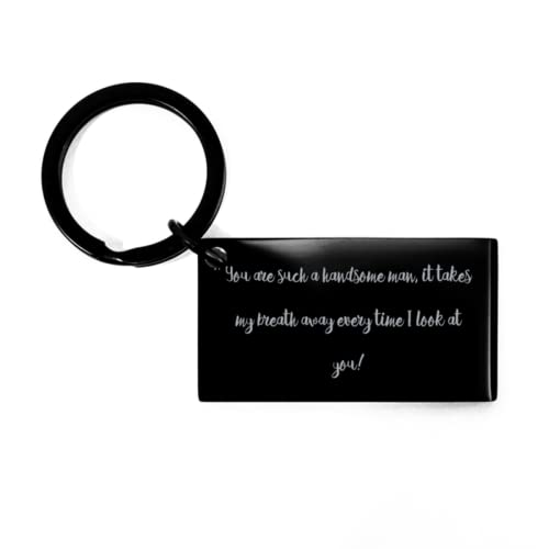 Epic Husband Gifts, You are Such a Handsome Man, it Takes My Breath Away Every time I Look!, Beautiful Valentine's Day Keychain from Husband
