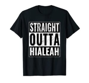 straight outta hialeah – straight out of hialeah t-shirt