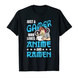 Just A Gamer Who Loves Anime and Ramen T-Shirt