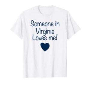 someone in virginia loves me! t-shirt | cute state gift