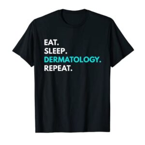 Eat Sleep Dermatology Repeat t-shirt - Dermatology Tees