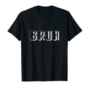 Bruh Bro Dude Hip Hop Urban Slang Gen Z Sarcastic Sayings T-Shirt