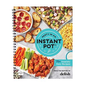 party in an instant pot: 75+ insanely easy instant pot recipes from the editors of delish – the perfect guide for delicious step-by-step meals for your electric pressure cooker