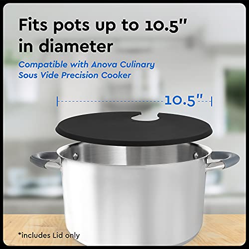 Sous Vide Lid for Precision Cooking - Fits Anova Culinary Sous Vide Precision Cooker and up to 10.5" pot - Retain Moisture and Flavor with a Sous Vide Precision Cooker - - Sous Vide Silicone Lid for Stock Pots