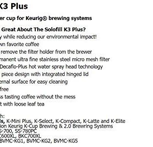 Solofill K3 Plus Compatible with: Keurig® K-Elite™ Single Serve Coffee Maker - All 1st Generation Keurig ® K-Cup® Brewing & 2.0 Brewring Systems