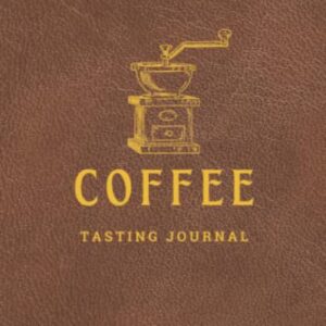 Coffee Tasting Journal: Log Book Gift for Coffee Lovers, Drinkers, and Brewers