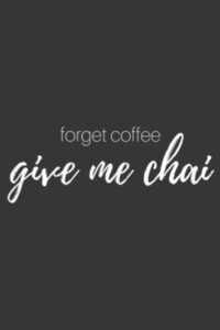forget coffee i love chai tea latte: plain lined journal notebook, 120 pages, medium 6 x 9 inches, printed cover