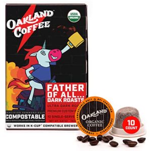 oakland coffee father of all dark roasts – 10 organic coffee pods, dark roast, premium, never bitter, slow roasted, ultra smooth & extra strong flavor, single serve individual compostable coffee pods