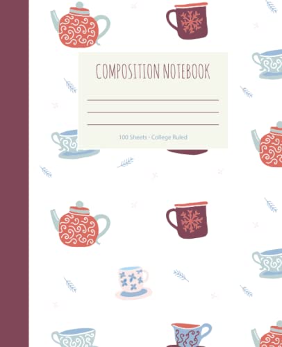 Composition Notebook College Ruled- 100 Pages; Tea, Teacups: Cute Composition Notebook for kids, girls, boys, teens, young adults and adults