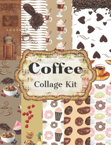 Coffee Collage Kit: Scrapbook Paper Pad/40 Sheets Of Decorative Paper/Delicious Coffee Things To Cut Out And Collage