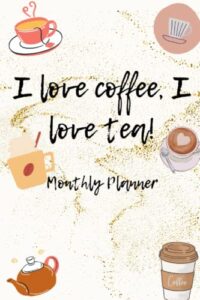i love coffee, i love tea 2022-2024 monthly planner: monthly planner