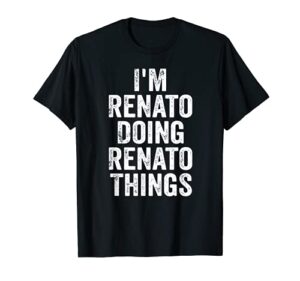 mens i’m renato doing renato things shirt personalized first name t-shirt