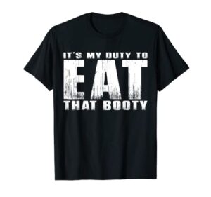 it’s my duty to eat that booty t-shirt
