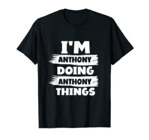 i’m anthony doing anthony things funny first name t-shirt