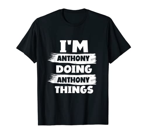 I'm ANTHONY Doing ANTHONY Things Funny First Name T-Shirt