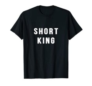 mens short king great for stocking stuffer for short people t-shirt