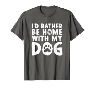 i’d rather be home with my dog t-shirt | i love dogs shirt
