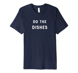 do the dishes a slob comes clean premium t-shirt