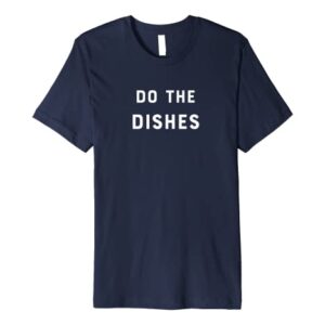 Do the Dishes A Slob Comes Clean Premium T-Shirt