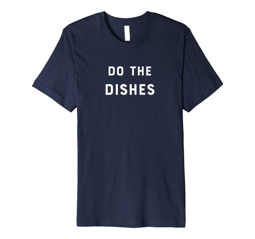 Do the Dishes A Slob Comes Clean Premium T-Shirt