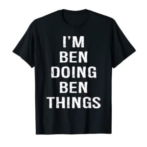 Mens I'm Ben Doing Ben Things, Name Birthday T-Shirt