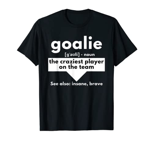 Goalie The Craziest Player On The Team - Soccer & Handball T-Shirt