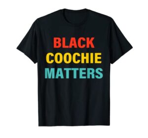 black coochie matters apparel t-shirt