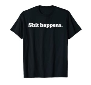 shit happens t-shirt | funny adult humor shit happens shirt t-shirt